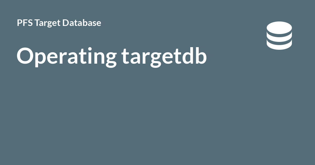 Operating targetdb - PFS Target Database